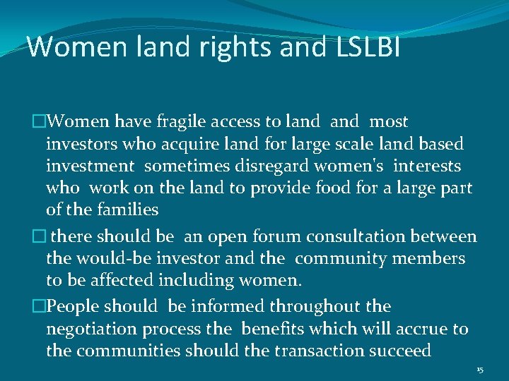 Women land rights and LSLBI �Women have fragile access to land most investors who