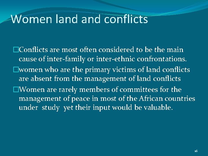 Women land conflicts �Conflicts are most often considered to be the main cause of