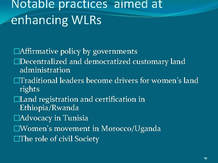 Notable practices aimed at enhancing WLRs �Affirmative policy by governments �Decentralized and democratized customary