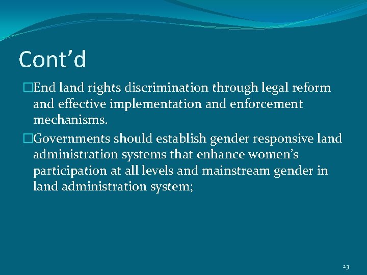 Cont’d �End land rights discrimination through legal reform and effective implementation and enforcement mechanisms.