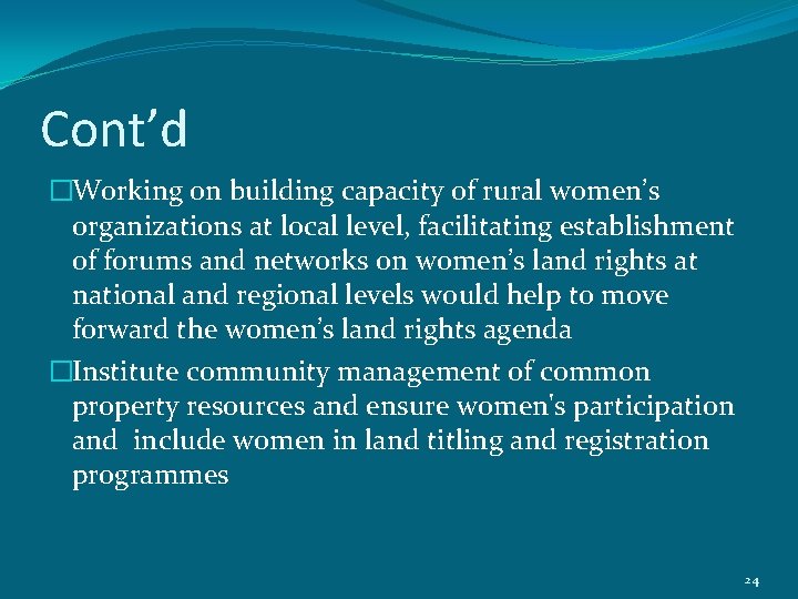 Cont’d �Working on building capacity of rural women’s organizations at local level, facilitating establishment