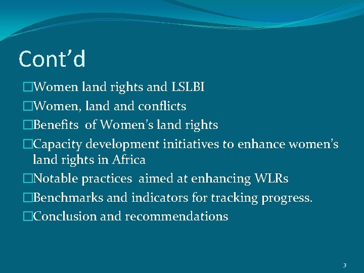 Cont’d �Women land rights and LSLBI �Women, land conflicts �Benefits of Women’s land rights