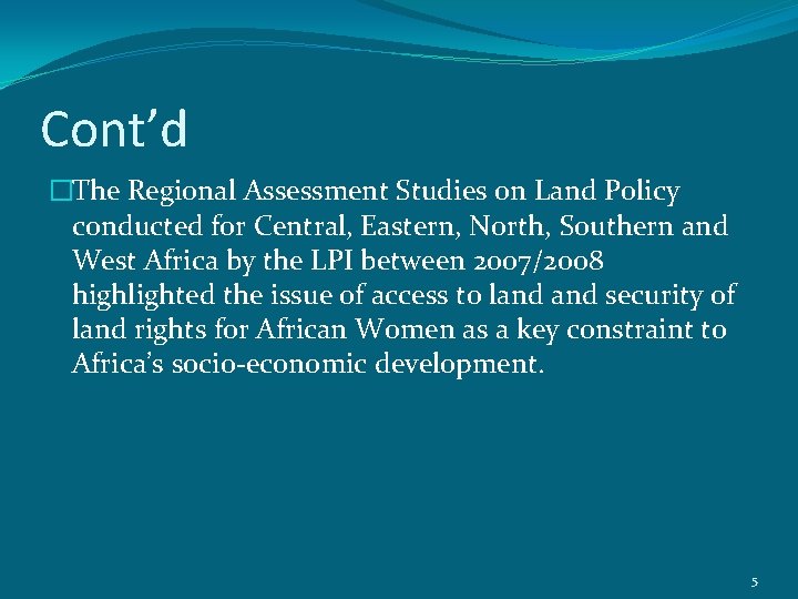 Cont’d �The Regional Assessment Studies on Land Policy conducted for Central, Eastern, North, Southern