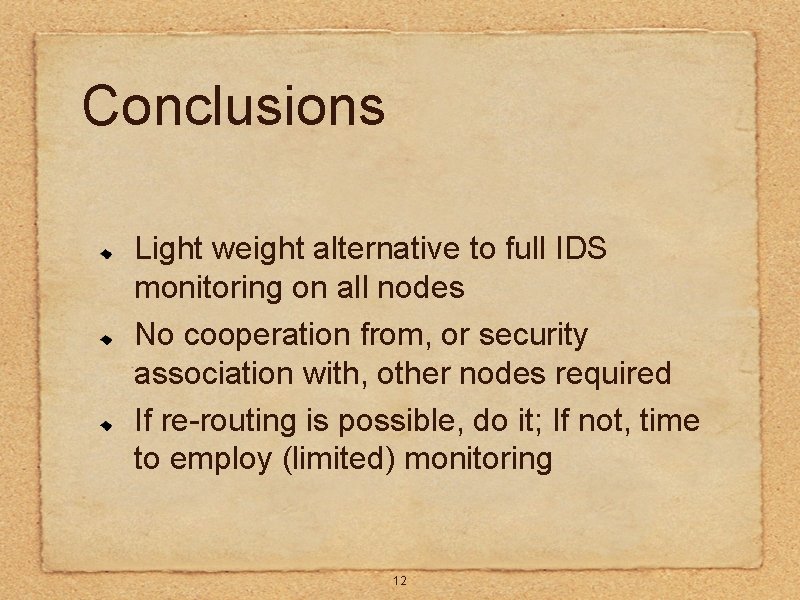 Conclusions Light weight alternative to full IDS monitoring on all nodes No cooperation from, Conclusions Light weight alternative to full IDS monitoring on all nodes No cooperation from,