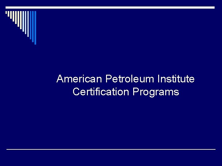 American Petroleum Institute Certification Programs American Petroleum Institute Certification Programs