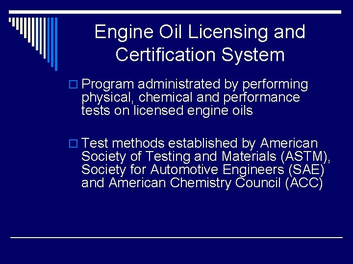 Engine Oil Licensing and Certification System o Program administrated by performing physical, chemical and Engine Oil Licensing and Certification System o Program administrated by performing physical, chemical and