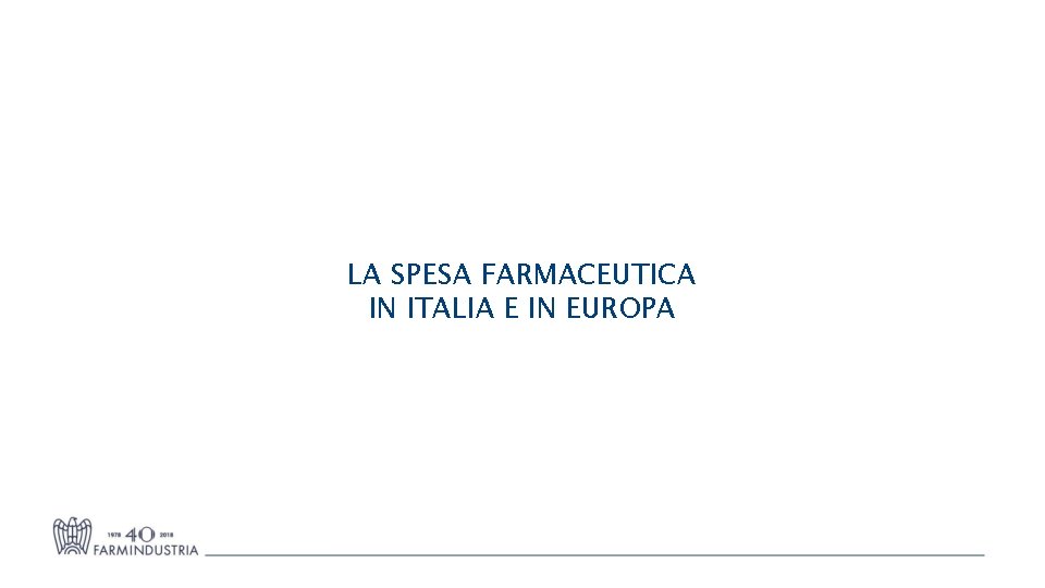 LA SPESA FARMACEUTICA IN ITALIA E IN EUROPA 