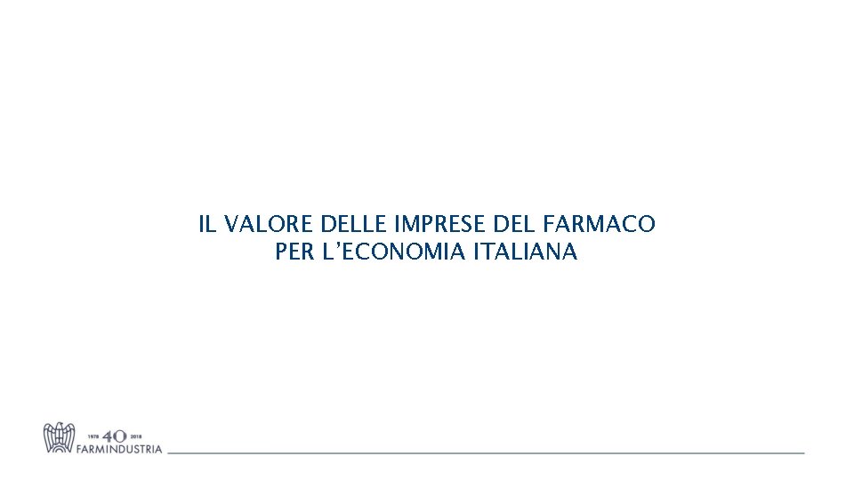 IL VALORE DELLE IMPRESE DEL FARMACO PER L’ECONOMIA ITALIANA 