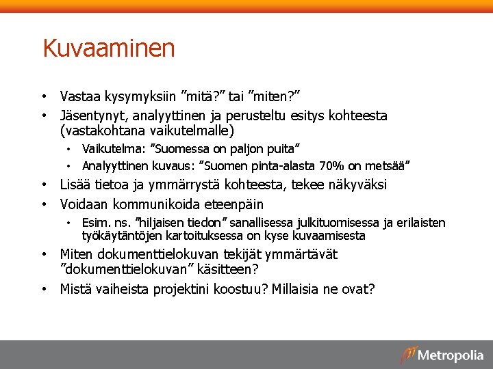 Kuvaaminen • Vastaa kysymyksiin ”mitä? ” tai ”miten? ” • Jäsentynyt, analyyttinen ja perusteltu