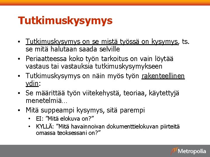 Tutkimuskysymys • Tutkimuskysymys on se mistä työssä on kysymys, ts. se mitä halutaan saada