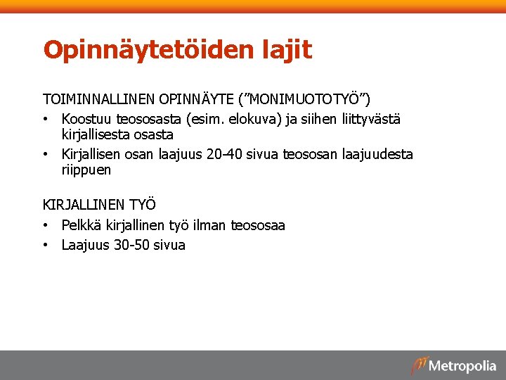 Opinnäytetöiden lajit TOIMINNALLINEN OPINNÄYTE (”MONIMUOTOTYÖ”) • Koostuu teososasta (esim. elokuva) ja siihen liittyvästä kirjallisesta