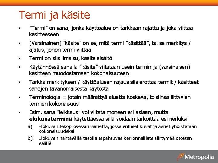 Termi ja käsite • ”Termi” on sana, jonka käyttöalue on tarkkaan rajattu ja joka