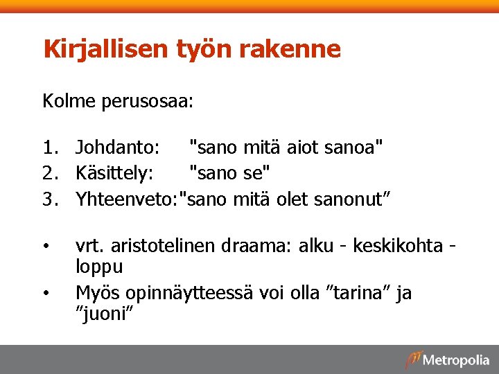 Kirjallisen työn rakenne Kolme perusosaa: 1. Johdanto: "sano mitä aiot sanoa" 2. Käsittely: "sano