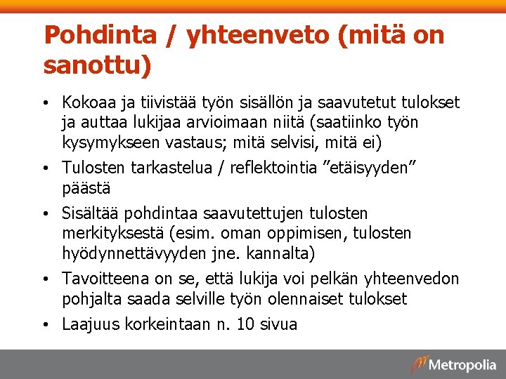 Pohdinta / yhteenveto (mitä on sanottu) • Kokoaa ja tiivistää työn sisällön ja saavutetut