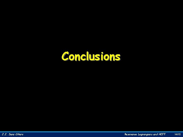 Conclusions J. J. Sanz Cillero Resonance Lagrangians and HEFT 14/15 