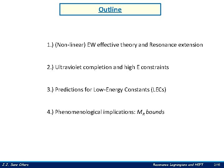 Outline 1. ) (Non-linear) EW effective theory and Resonance extension 2. ) Ultraviolet completion