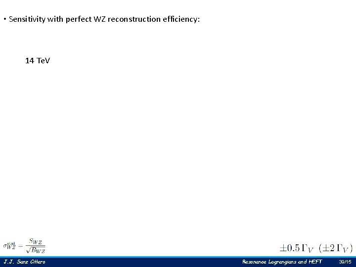  • Sensitivity with perfect WZ reconstruction efficiency: 14 Te. V J. J. Sanz