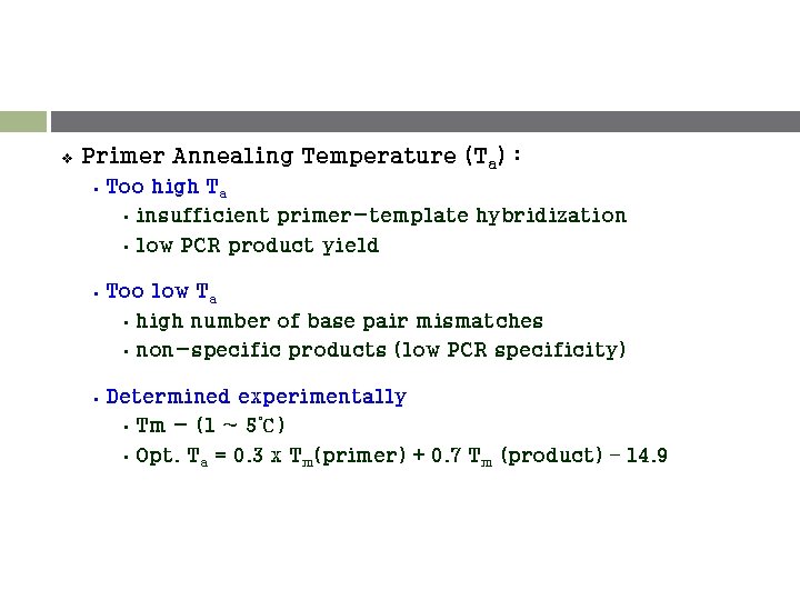 v Primer Annealing Temperature (Ta) : § Too high Ta • insufficient primer-template hybridization