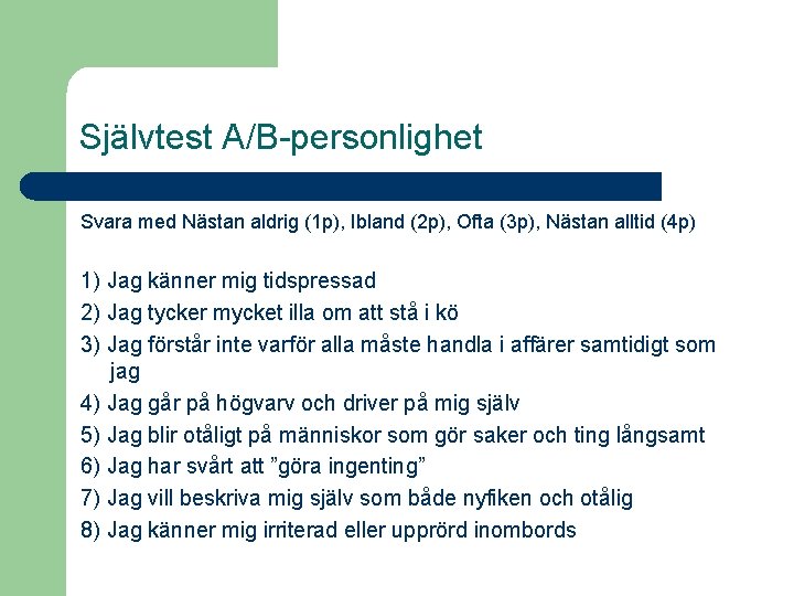 Självtest A/B-personlighet Svara med Nästan aldrig (1 p), Ibland (2 p), Ofta (3 p),