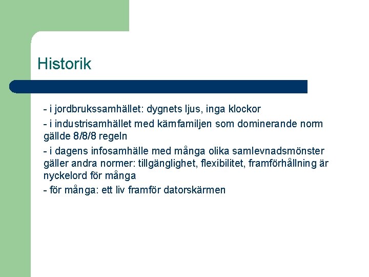 Historik - i jordbrukssamhället: dygnets ljus, inga klockor - i industrisamhället med kärnfamiljen som