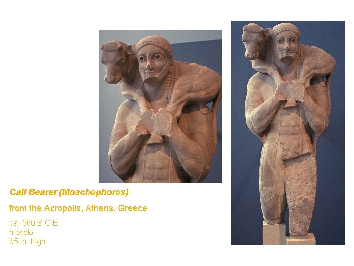 Calf Bearer (Moschophoros) from the Acropolis, Athens, Greece ca. 560 B. C. E. marble