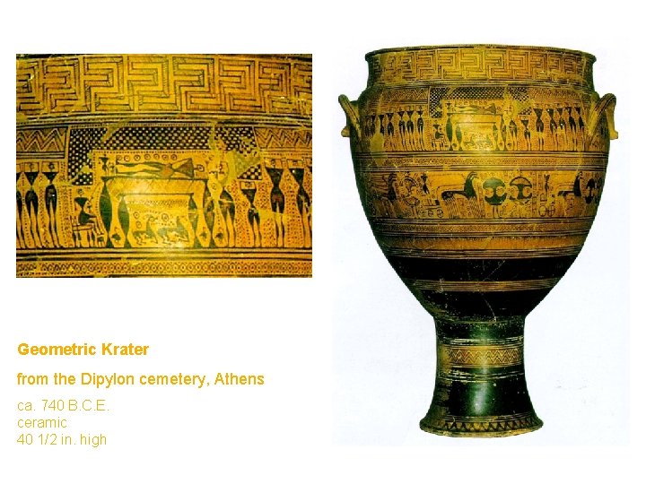 Geometric Krater from the Dipylon cemetery, Athens ca. 740 B. C. E. ceramic 40