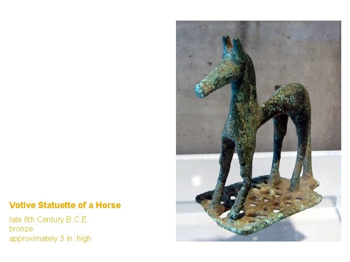 Votive Statuette of a Horse late 8 th Century B. C. E. bronze approximately