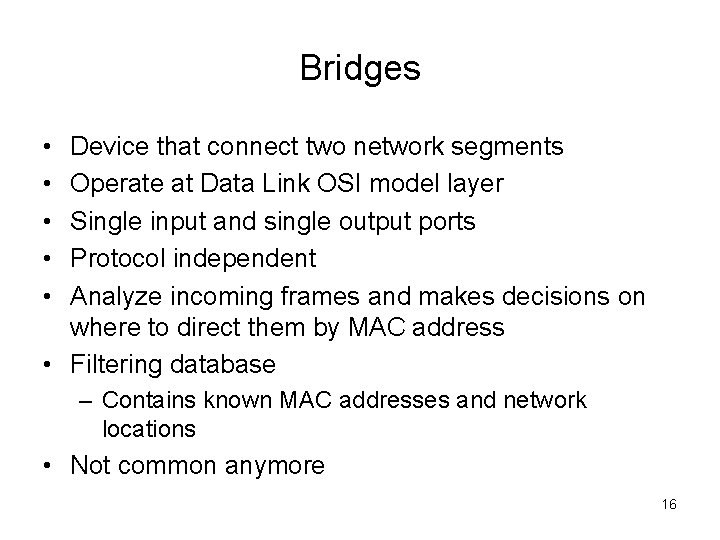 Bridges • • • Device that connect two network segments Operate at Data Link