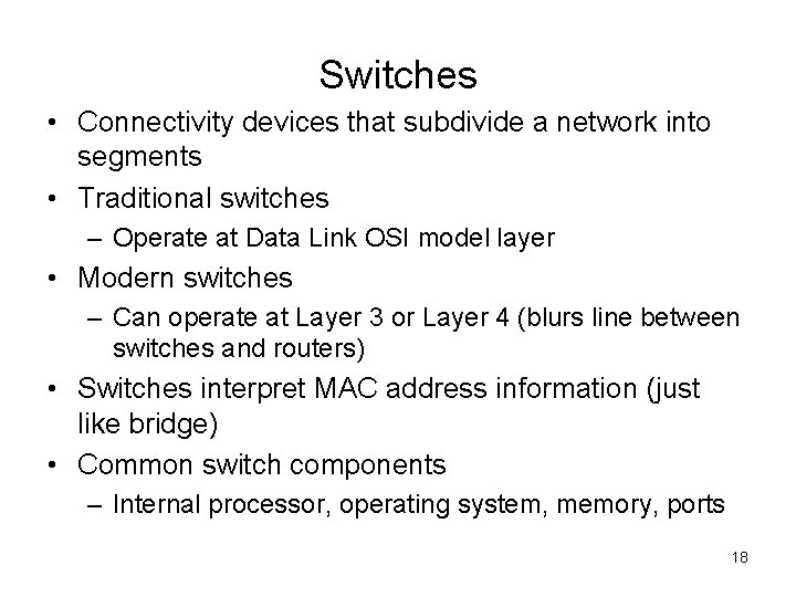 Switches • Connectivity devices that subdivide a network into segments • Traditional switches –
