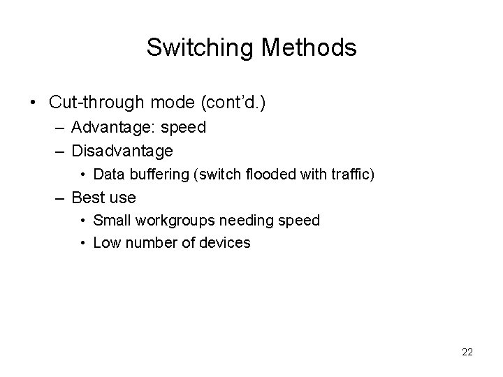 Switching Methods • Cut-through mode (cont’d. ) – Advantage: speed – Disadvantage • Data