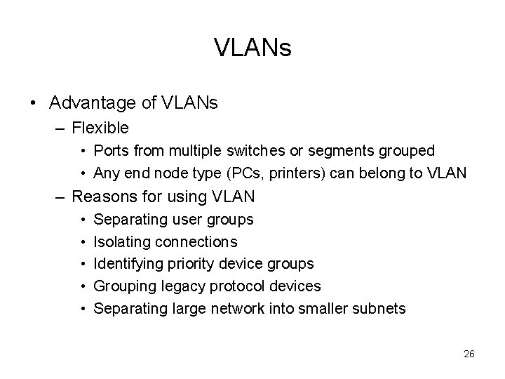 VLANs • Advantage of VLANs – Flexible • Ports from multiple switches or segments