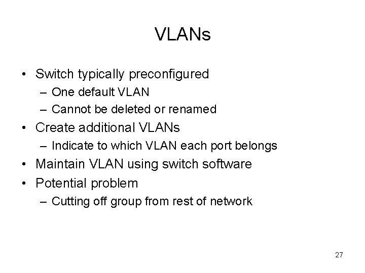 VLANs • Switch typically preconfigured – One default VLAN – Cannot be deleted or