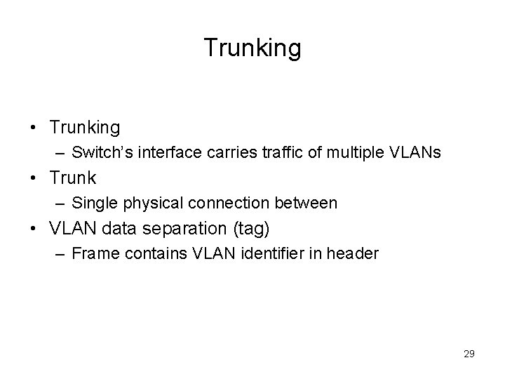 Trunking • Trunking – Switch’s interface carries traffic of multiple VLANs • Trunk –