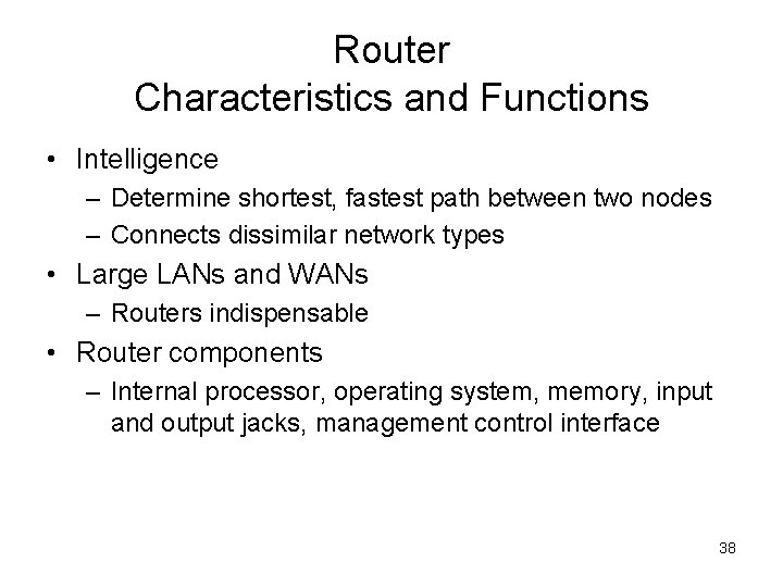 Router Characteristics and Functions • Intelligence – Determine shortest, fastest path between two nodes