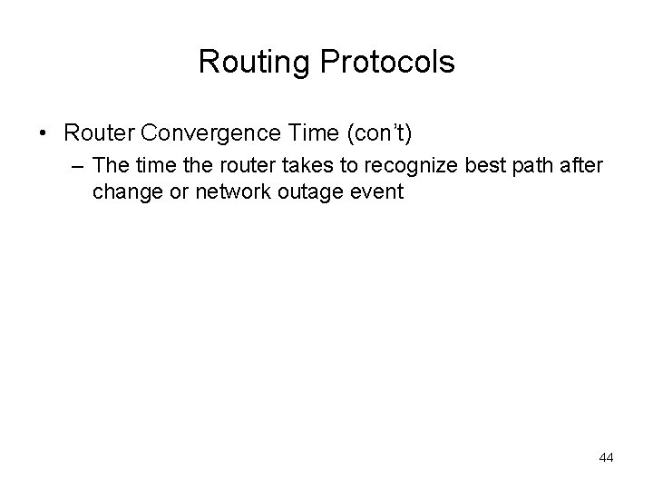Routing Protocols • Router Convergence Time (con’t) – The time the router takes to