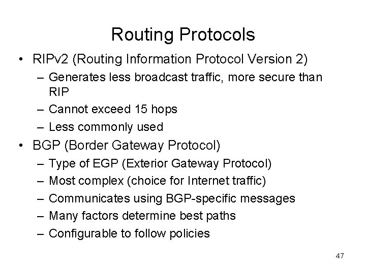 Routing Protocols • RIPv 2 (Routing Information Protocol Version 2) – Generates less broadcast