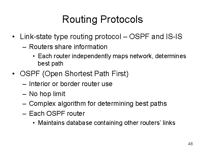 Routing Protocols • Link-state type routing protocol – OSPF and IS-IS – Routers share