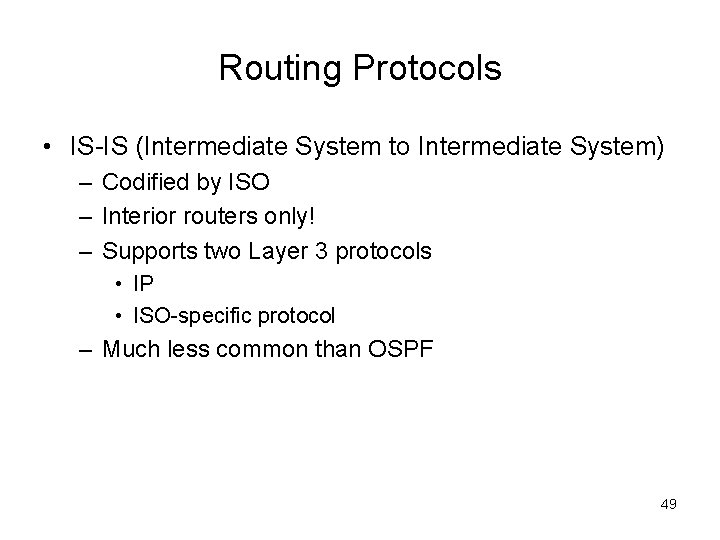 Routing Protocols • IS-IS (Intermediate System to Intermediate System) – Codified by ISO –