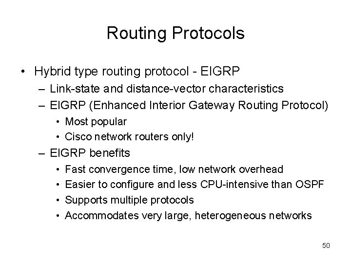 Routing Protocols • Hybrid type routing protocol - EIGRP – Link-state and distance-vector characteristics