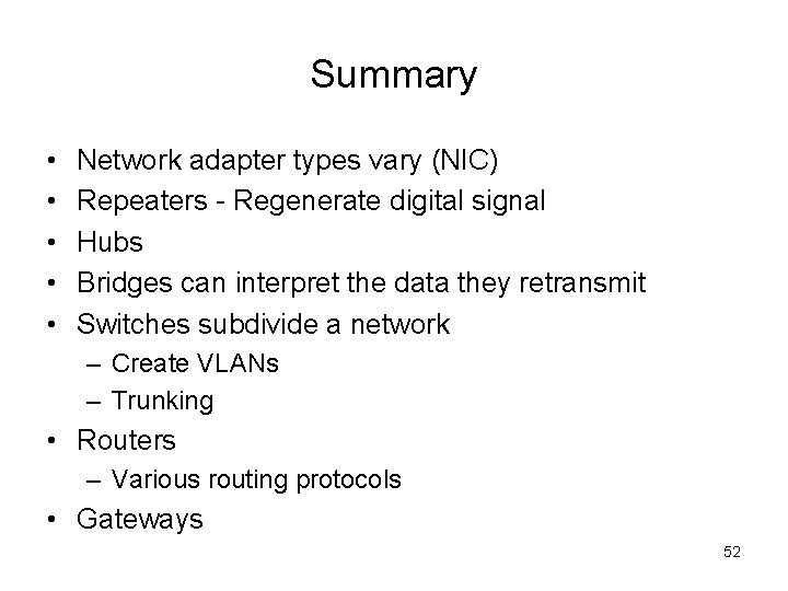 Summary • • • Network adapter types vary (NIC) Repeaters - Regenerate digital signal