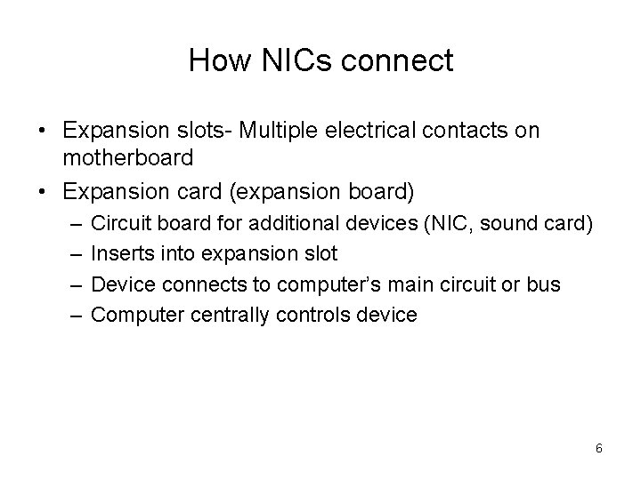 How NICs connect • Expansion slots- Multiple electrical contacts on motherboard • Expansion card