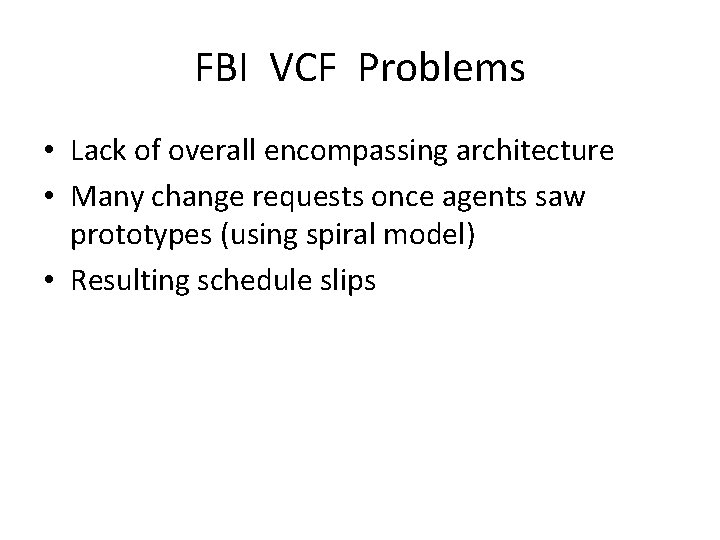 FBI VCF Problems • Lack of overall encompassing architecture • Many change requests once