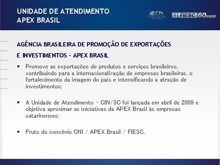 UNIDADE DE ATENDIMENTO APEX BRASIL AGÊNCIA BRASILEIRA DE PROMOÇÃO DE EXPORTAÇÕES E INVESTIMENTOS –