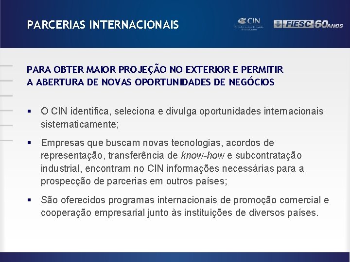 PARCERIAS INTERNACIONAIS PARA OBTER MAIOR PROJEÇÃO NO EXTERIOR E PERMITIR A ABERTURA DE NOVAS