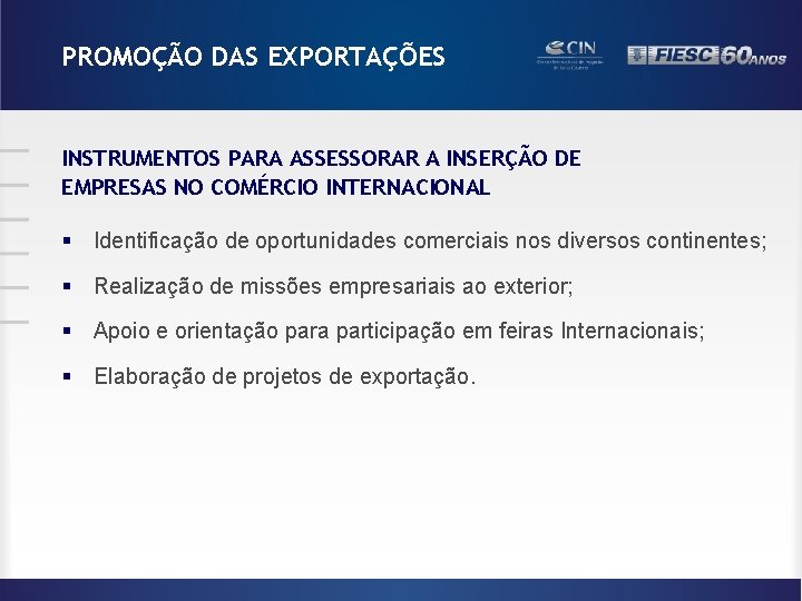 PROMOÇÃO DAS EXPORTAÇÕES INSTRUMENTOS PARA ASSESSORAR A INSERÇÃO DE EMPRESAS NO COMÉRCIO INTERNACIONAL §