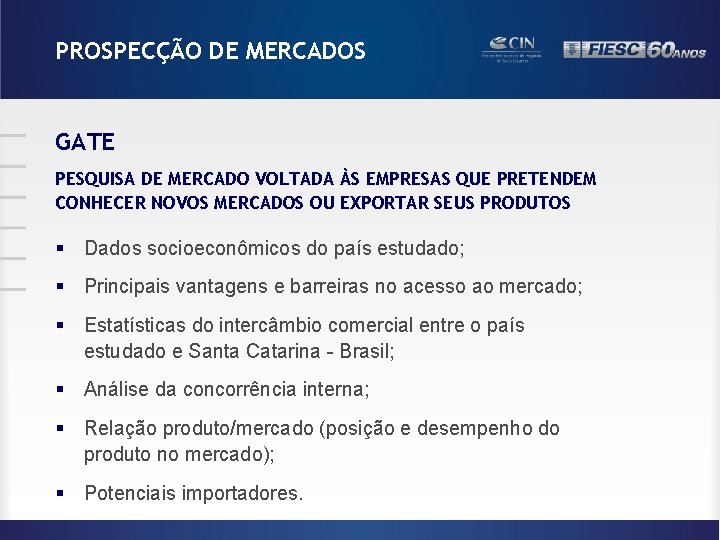 PROSPECÇÃO DE MERCADOS GATE PESQUISA DE MERCADO VOLTADA ÀS EMPRESAS QUE PRETENDEM CONHECER NOVOS