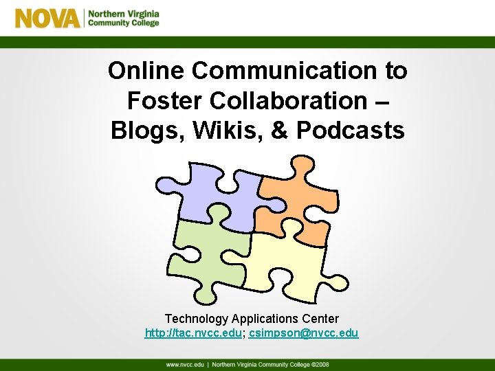 Online Communication to Foster Collaboration – Blogs, Wikis, & Podcasts Technology Applications Center http: