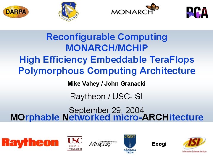 Reconfigurable Computing MONARCH/MCHIP High Efficiency Embeddable Tera. Flops Polymorphous Computing Architecture Mike Vahey /