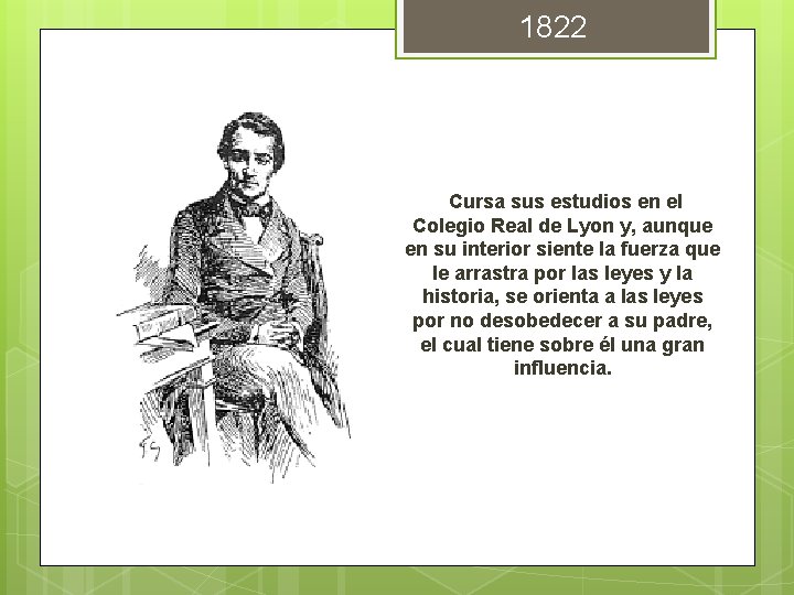 1822 Cursa sus estudios en el Colegio Real de Lyon y, aunque en su