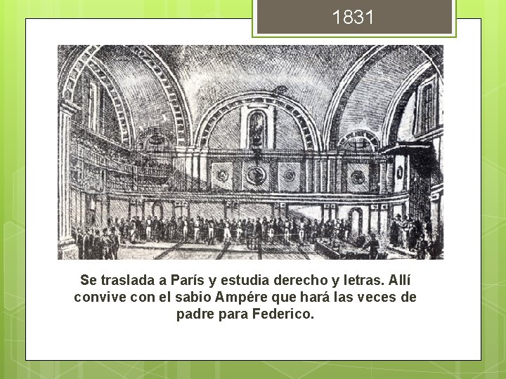 1831 Se traslada a París y estudia derecho y letras. Allí convive con el